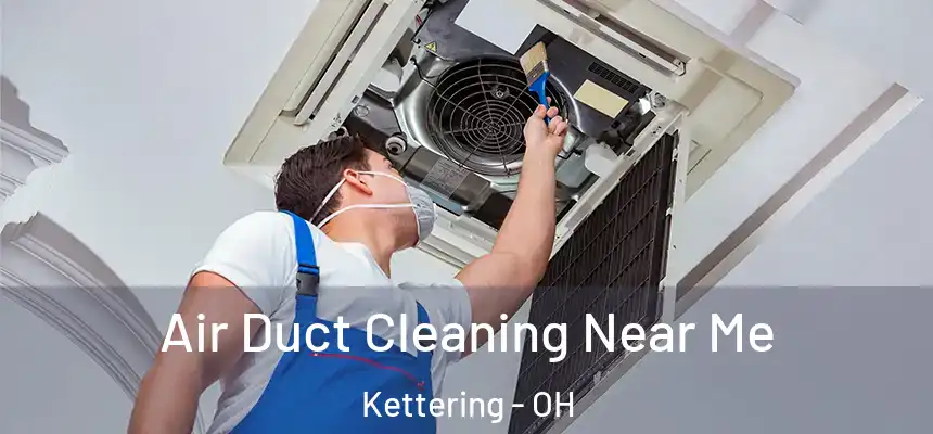  Air Duct Cleaning Near Me Kettering - OH