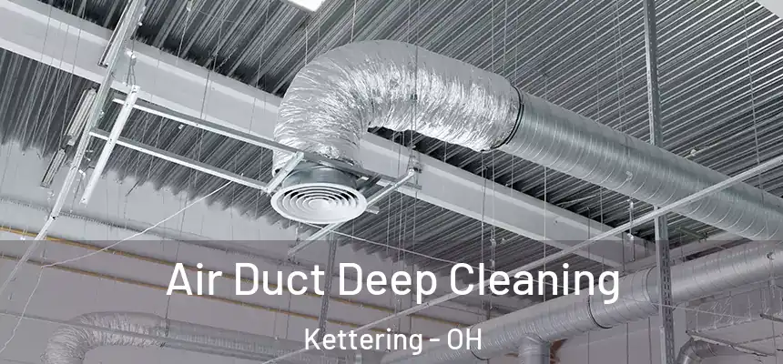  Air Duct Deep Cleaning Kettering - OH
