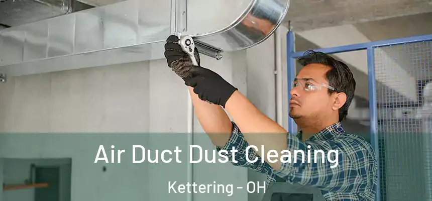  Air Duct Dust Cleaning Kettering - OH
