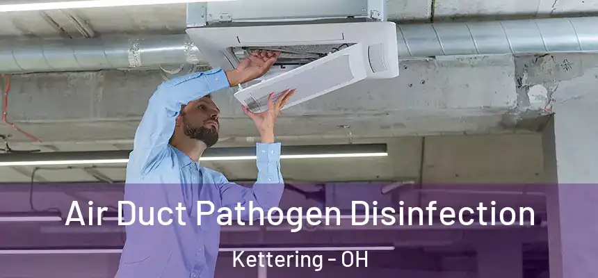  Air Duct Pathogen Disinfection Kettering - OH