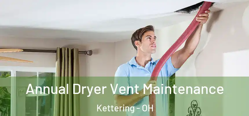  Annual Dryer Vent Maintenance Kettering - OH
