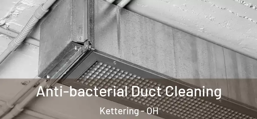 Anti-bacterial Duct Cleaning Kettering - OH