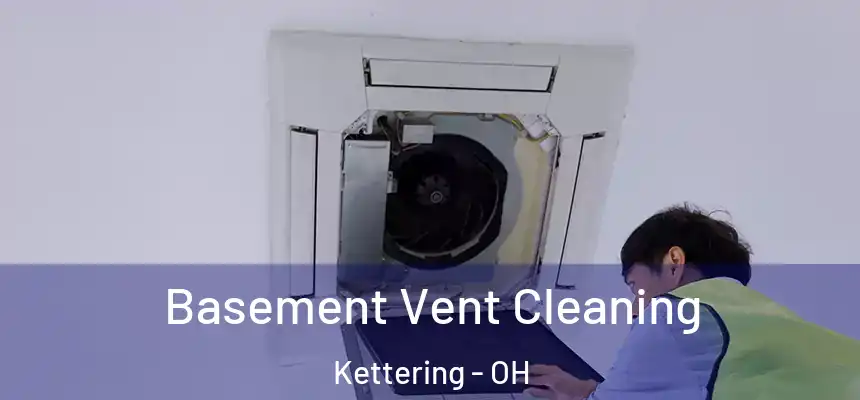  Basement Vent Cleaning Kettering - OH