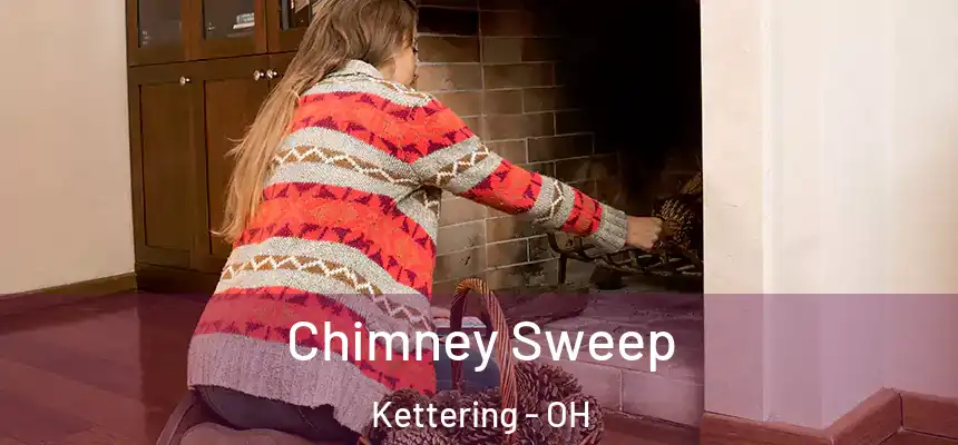 Chimney Sweep Kettering - OH