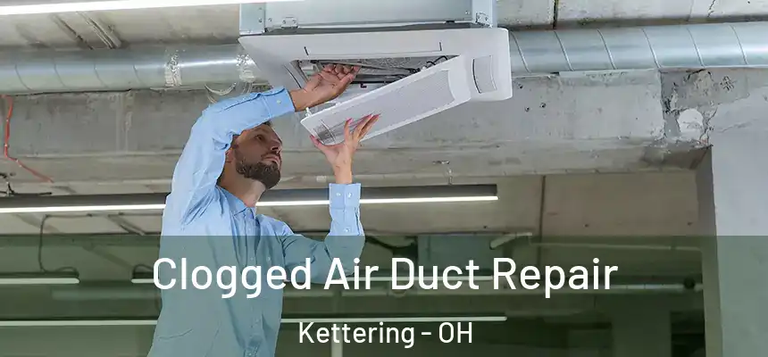  Clogged Air Duct Repair Kettering - OH