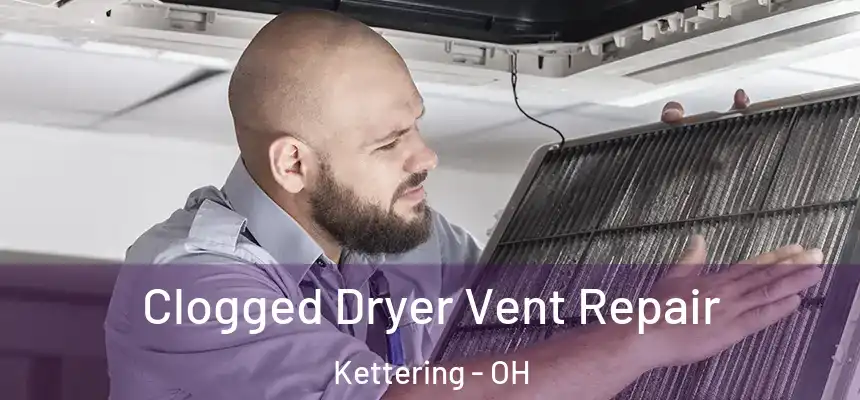  Clogged Dryer Vent Repair Kettering - OH