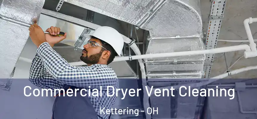  Commercial Dryer Vent Cleaning Kettering - OH