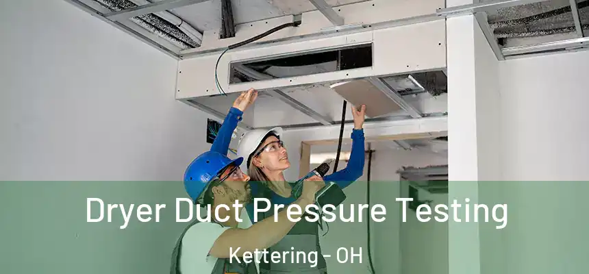  Dryer Duct Pressure Testing Kettering - OH