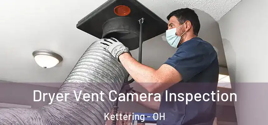  Dryer Vent Camera Inspection Kettering - OH