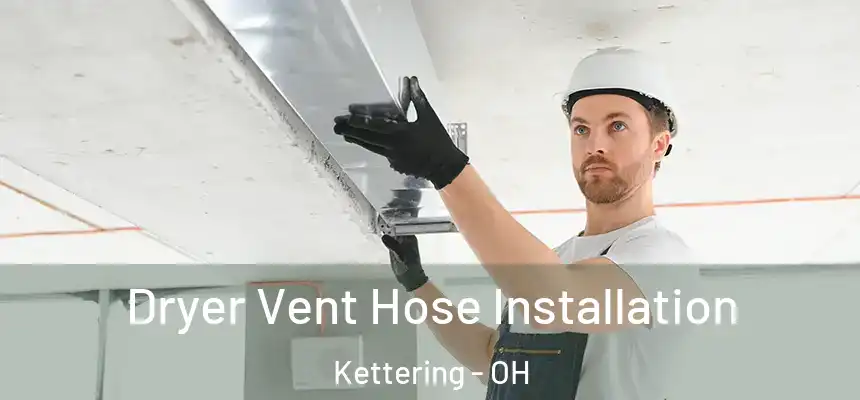  Dryer Vent Hose Installation Kettering - OH