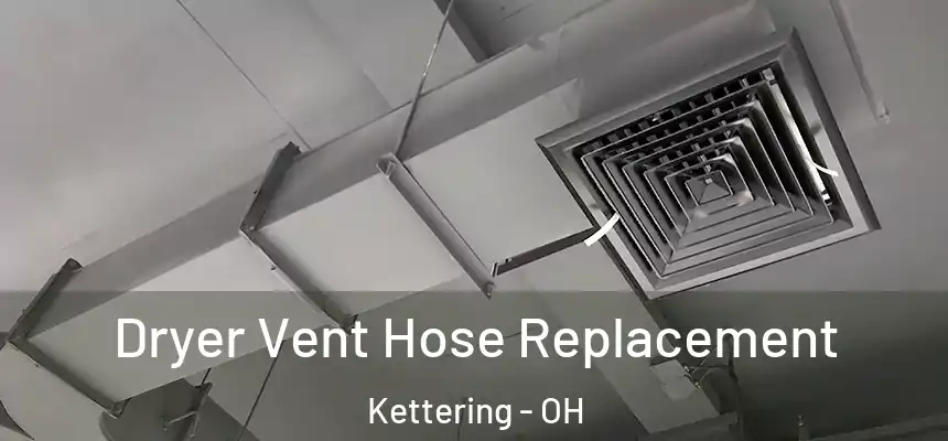  Dryer Vent Hose Replacement Kettering - OH