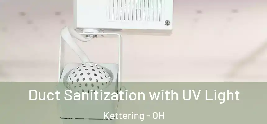  Duct Sanitization with UV Light Kettering - OH