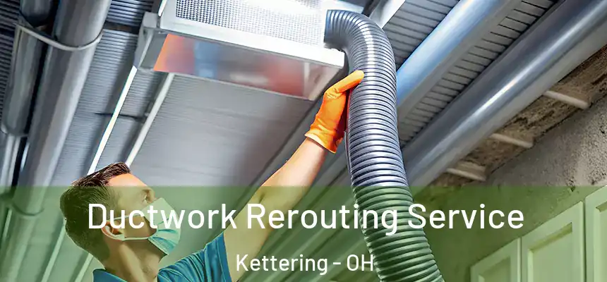  Ductwork Rerouting Service Kettering - OH