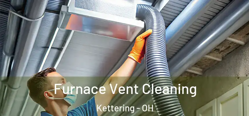  Furnace Vent Cleaning Kettering - OH