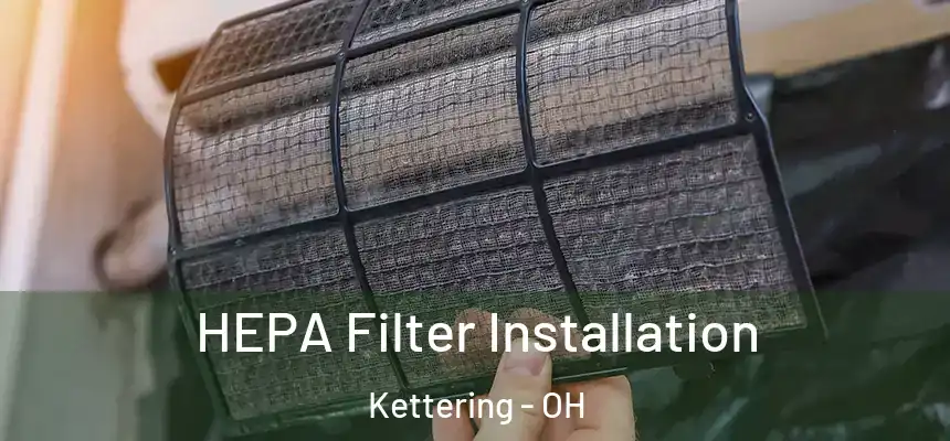  HEPA Filter Installation Kettering - OH