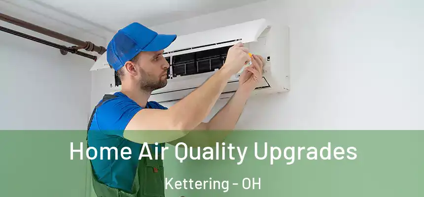  Home Air Quality Upgrades Kettering - OH