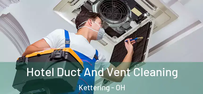  Hotel Duct And Vent Cleaning Kettering - OH