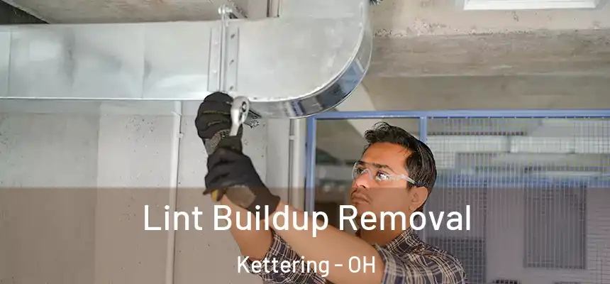  Lint Buildup Removal Kettering - OH