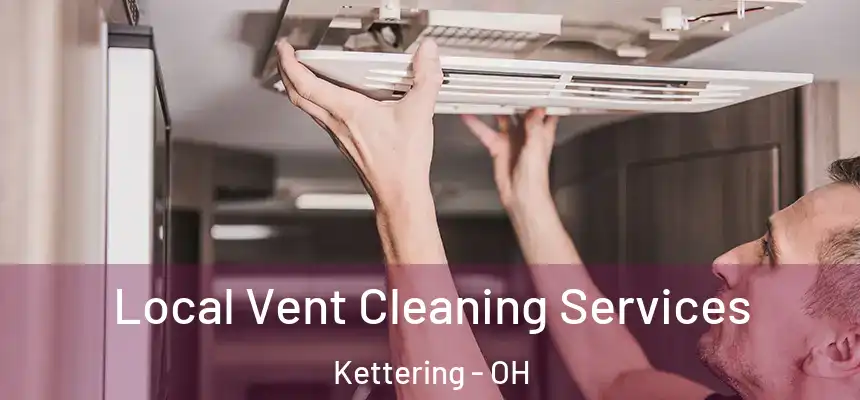  Local Vent Cleaning Services Kettering - OH