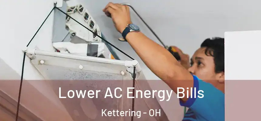  Lower AC Energy Bills Kettering - OH