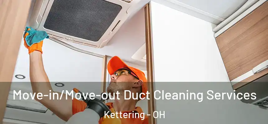  Move-in/Move-out Duct Cleaning Services Kettering - OH