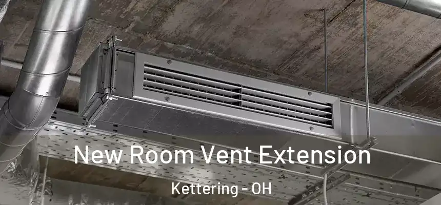  New Room Vent Extension Kettering - OH