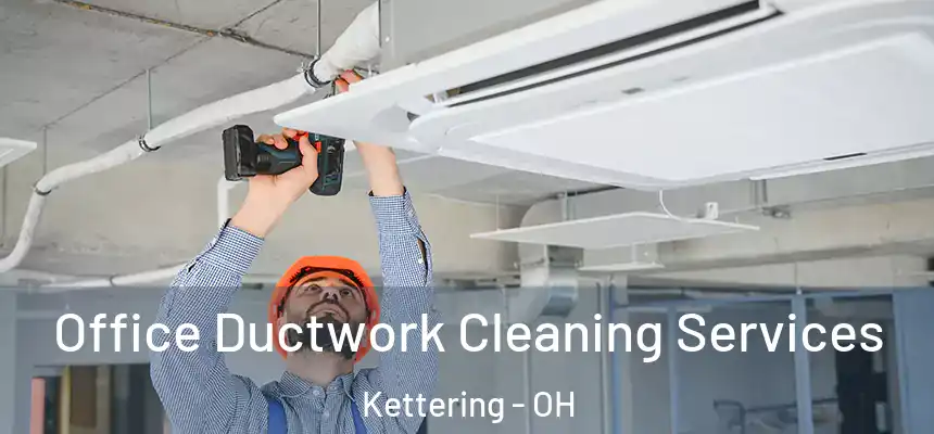  Office Ductwork Cleaning Services Kettering - OH