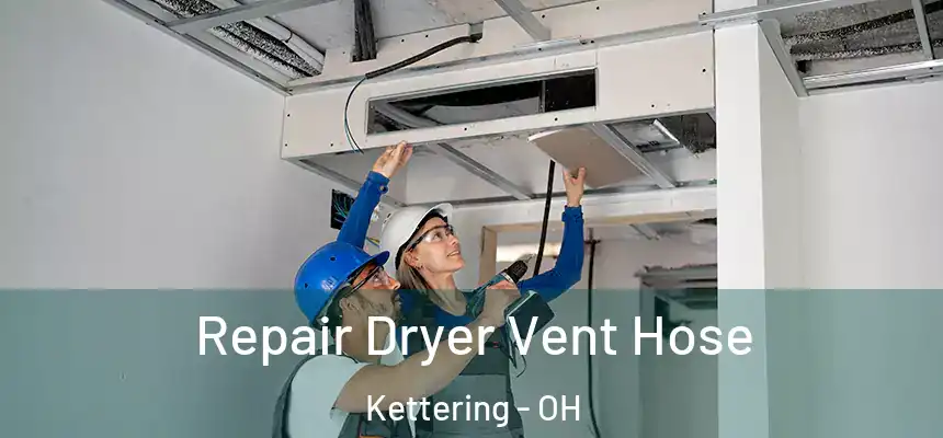  Repair Dryer Vent Hose Kettering - OH