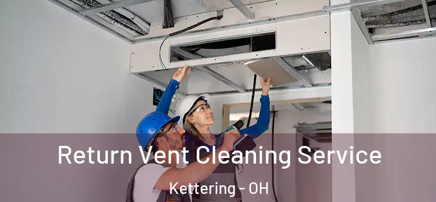  Return Vent Cleaning Service Kettering - OH