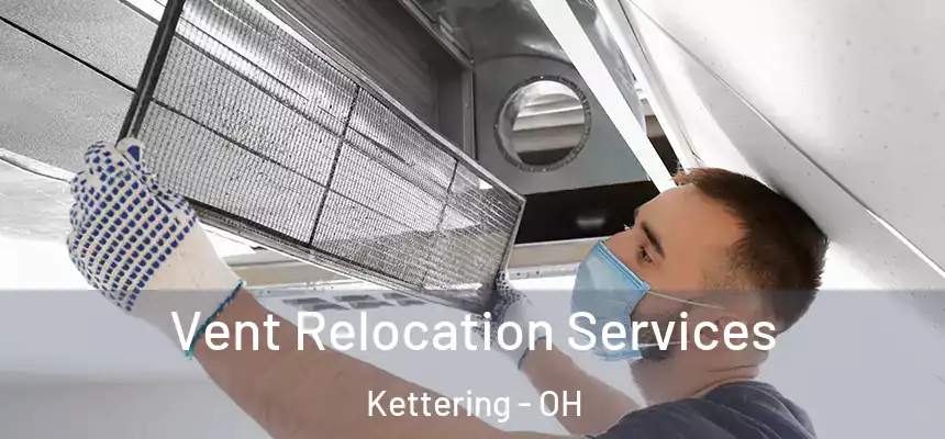  Vent Relocation Services Kettering - OH