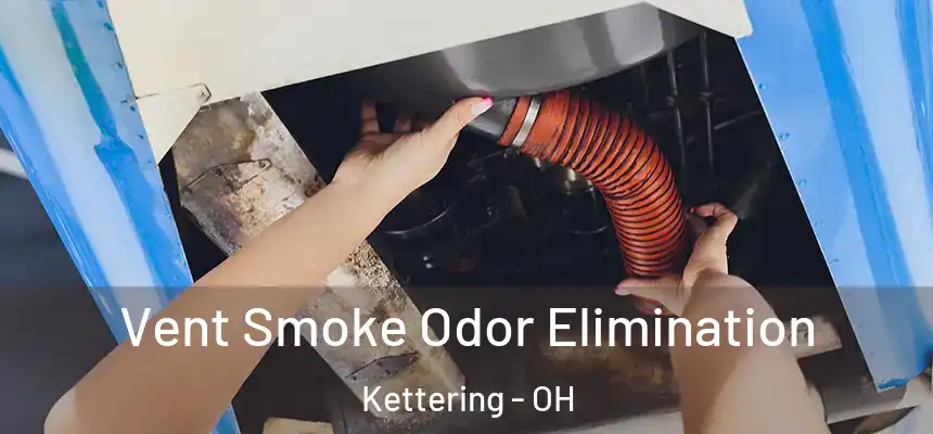  Vent Smoke Odor Elimination Kettering - OH