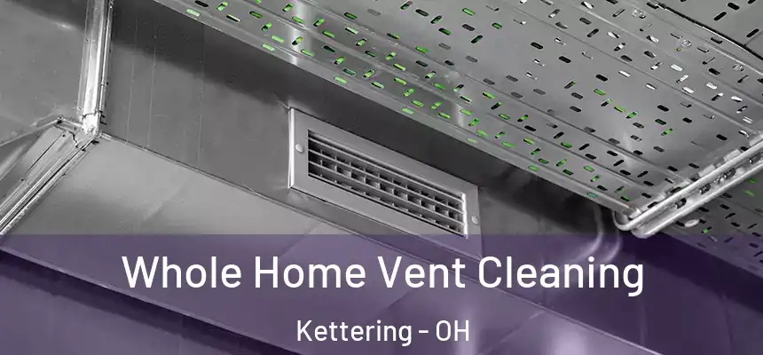  Whole Home Vent Cleaning Kettering - OH